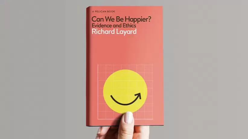 Podemos ser Felices? o Can we be Happier? se pregunta Richard Layard en su libro.